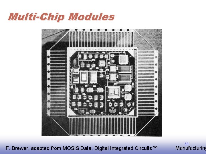 Multi-Chip Modules F. EE 141 Brewer, adapted from MOSIS Data, Digital Integrated Circuits 2