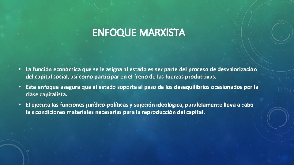 ENFOQUE MARXISTA • La función económica que se le asigna al estado es ser