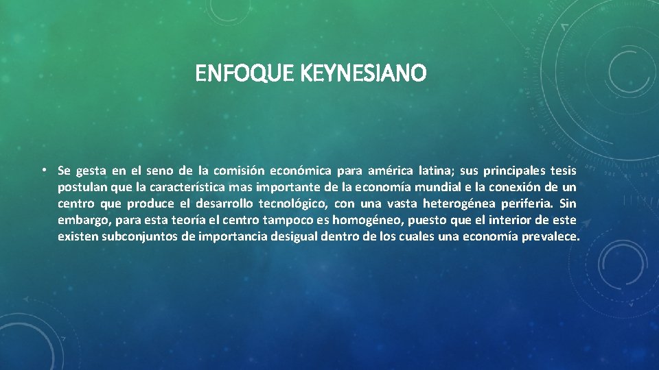 ENFOQUE KEYNESIANO • Se gesta en el seno de la comisión económica para américa