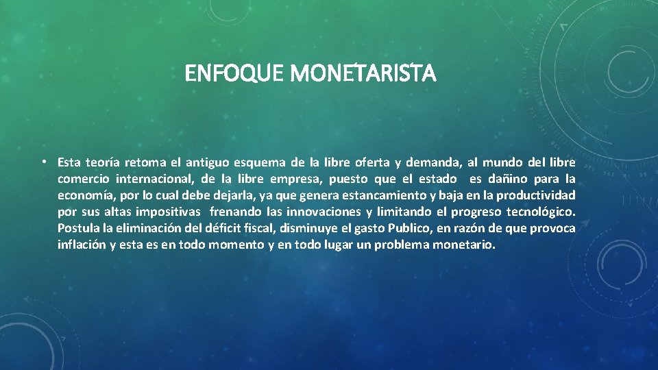 ENFOQUE MONETARISTA • Esta teoría retoma el antiguo esquema de la libre oferta y