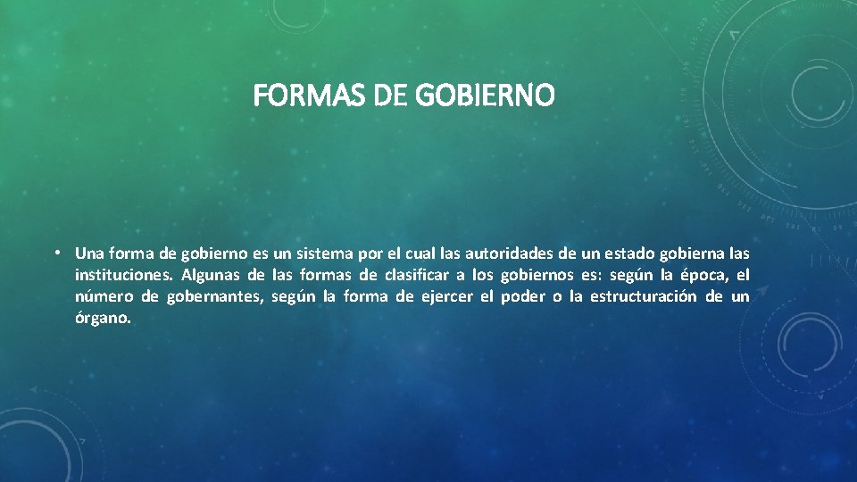 FORMAS DE GOBIERNO • Una forma de gobierno es un sistema por el cual