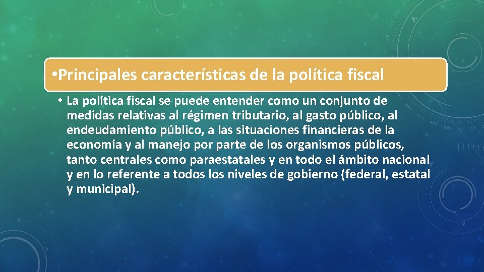  • Principales características de la política fiscal • La política fiscal se puede