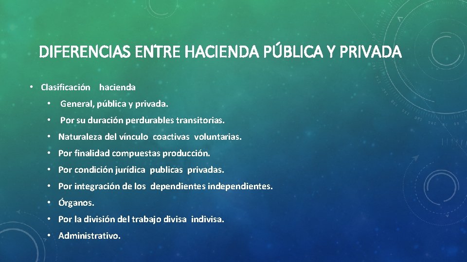 DIFERENCIAS ENTRE HACIENDA PÚBLICA Y PRIVADA • Clasificación hacienda • General, pública y privada.