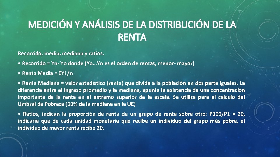 MEDICIÓN Y ANÁLISIS DE LA DISTRIBUCIÓN DE LA RENTA Recorrido, mediana y ratios. •