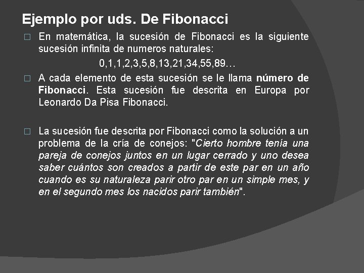 Ejemplo por uds. De Fibonacci En matemática, la sucesión de Fibonacci es la siguiente