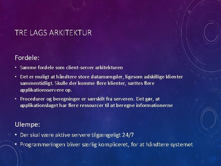 TRE LAGS ARKITEKTUR Fordele: • Samme fordele som client-server arkitekturen • Det er muligt