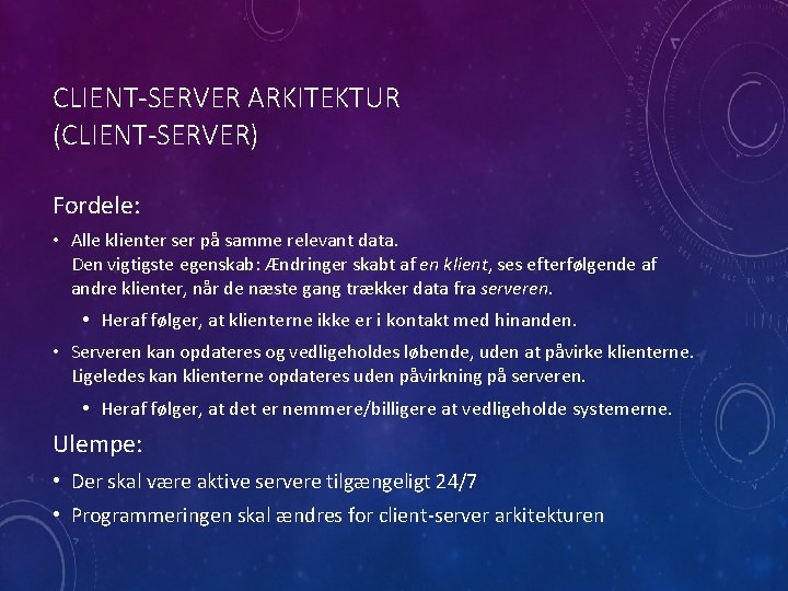 CLIENT-SERVER ARKITEKTUR (CLIENT-SERVER) Fordele: • Alle klienter ser på samme relevant data. Den vigtigste