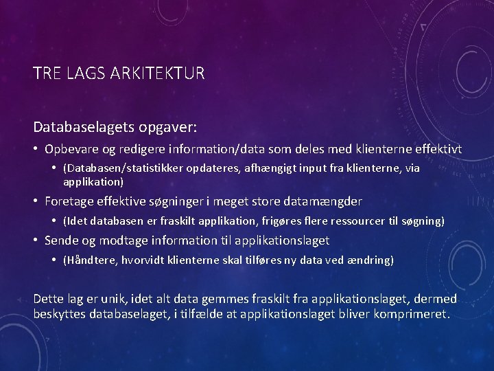 TRE LAGS ARKITEKTUR Databaselagets opgaver: • Opbevare og redigere information/data som deles med klienterne