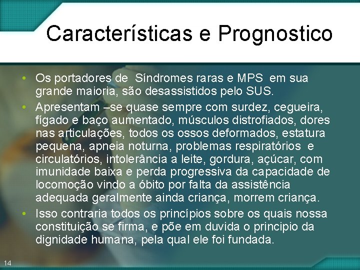 Características e Prognostico • Os portadores de Síndromes raras e MPS em sua grande Características e Prognostico • Os portadores de Síndromes raras e MPS em sua grande