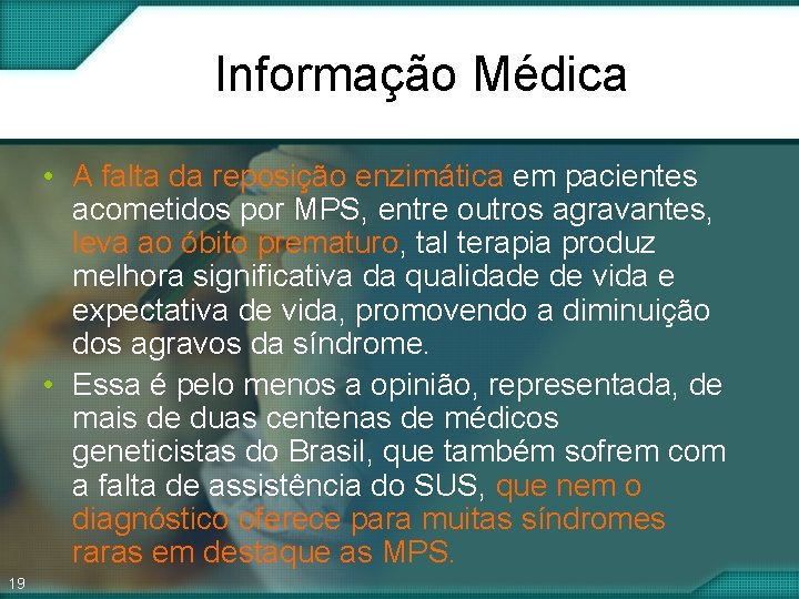 Informação Médica • A falta da reposição enzimática em pacientes acometidos por MPS, entre Informação Médica • A falta da reposição enzimática em pacientes acometidos por MPS, entre