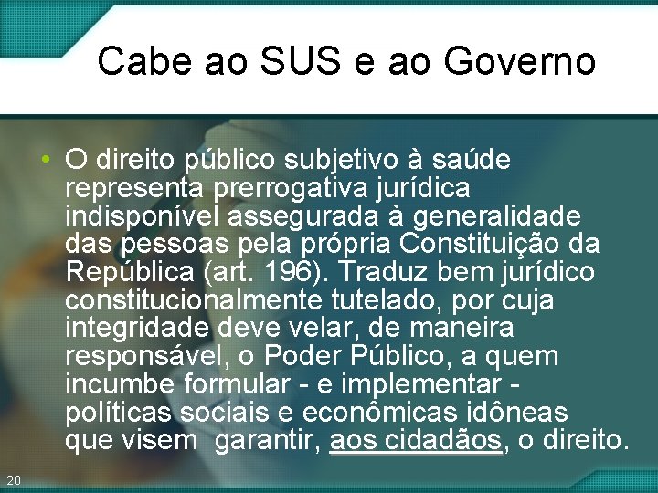 Cabe ao SUS e ao Governo • O direito público subjetivo à saúde representa Cabe ao SUS e ao Governo • O direito público subjetivo à saúde representa