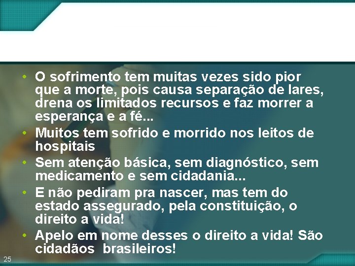 25 • O sofrimento tem muitas vezes sido pior que a morte, pois causa 25 • O sofrimento tem muitas vezes sido pior que a morte, pois causa