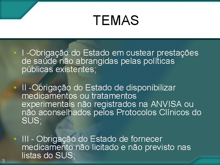 TEMAS • I -Obrigação do Estado em custear prestações de saúde não abrangidas pelas TEMAS • I -Obrigação do Estado em custear prestações de saúde não abrangidas pelas