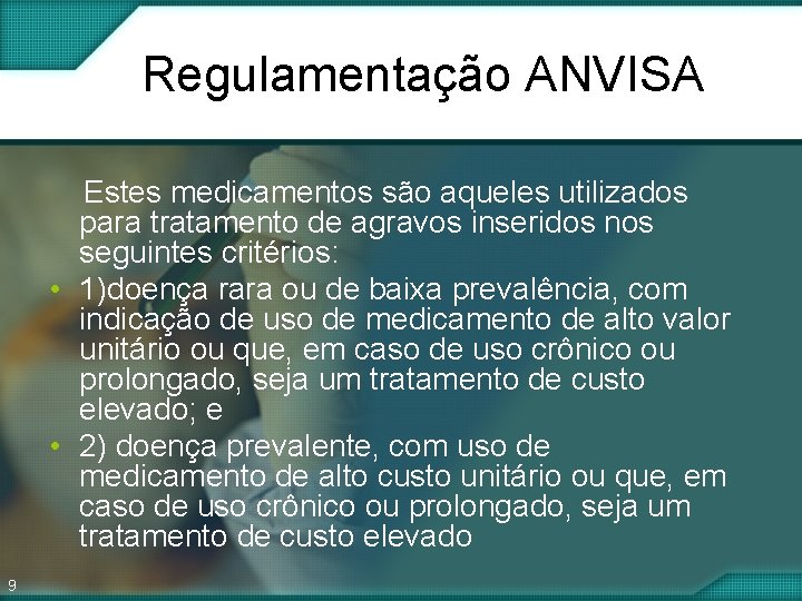 Regulamentação ANVISA Estes medicamentos são aqueles utilizados para tratamento de agravos inseridos nos seguintes Regulamentação ANVISA Estes medicamentos são aqueles utilizados para tratamento de agravos inseridos nos seguintes