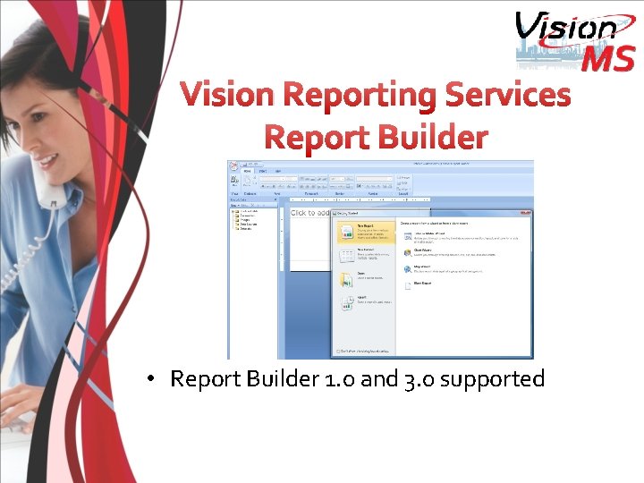 Vision Reporting Services Report Builder • Report Builder 1. 0 and 3. 0 supported