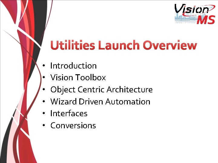 Utilities Launch Overview • • • Introduction Vision Toolbox Object Centric Architecture Wizard Driven