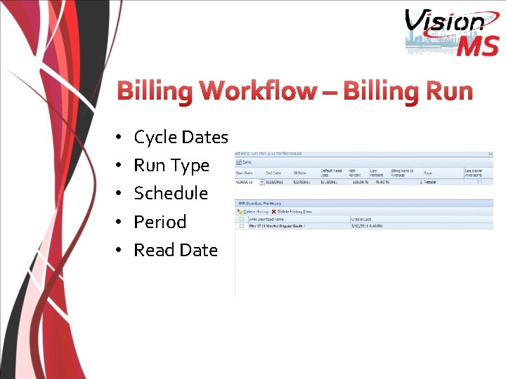 Billing Workflow – Billing Run • • • Cycle Dates Run Type Schedule Period