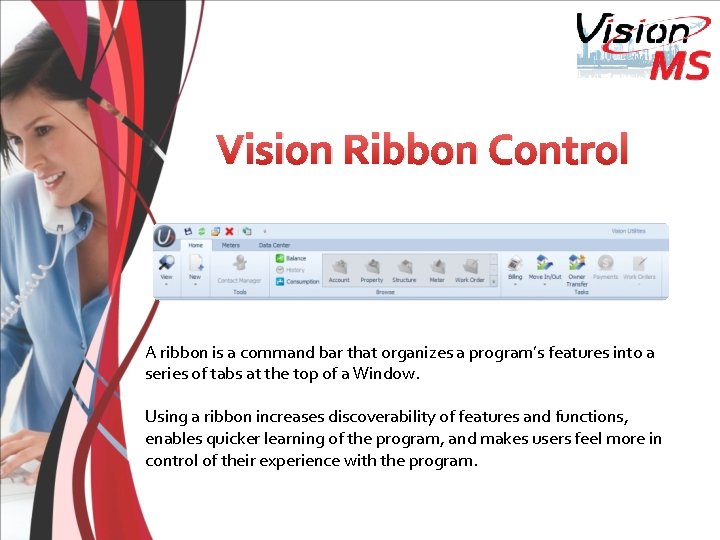 Vision Ribbon Control A ribbon is a command bar that organizes a program’s features
