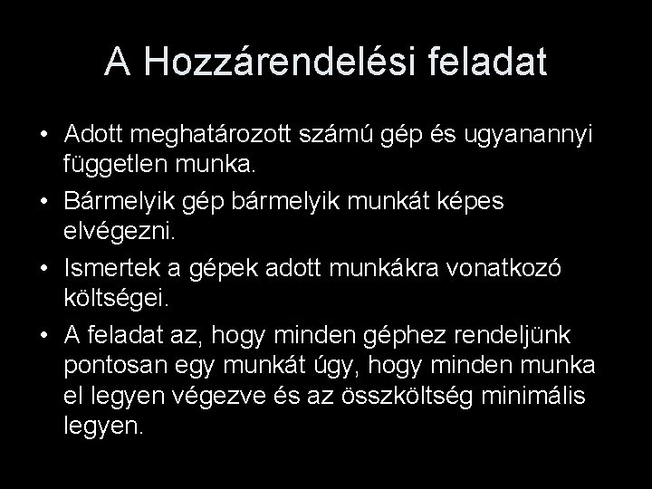 A Hozzárendelési feladat • Adott meghatározott számú gép és ugyanannyi független munka. • Bármelyik