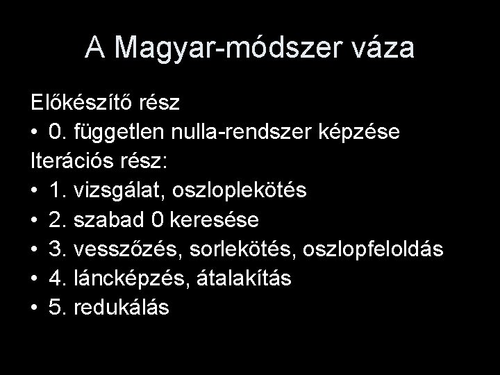 A Magyar-módszer váza Előkészítő rész • 0. független nulla-rendszer képzése Iterációs rész: • 1.