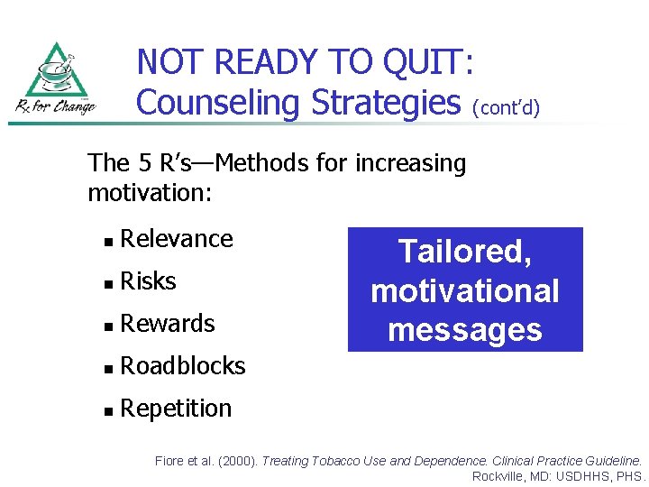 NOT READY TO QUIT: Counseling Strategies (cont’d) The 5 R’s—Methods for increasing motivation: n
