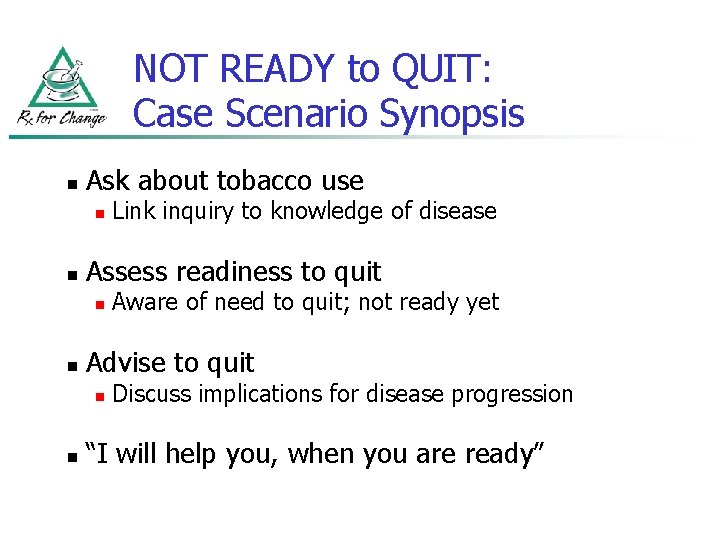 NOT READY to QUIT: Case Scenario Synopsis n Ask about tobacco use n n