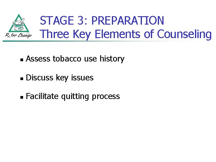 STAGE 3: PREPARATION Three Key Elements of Counseling n Assess tobacco use history n