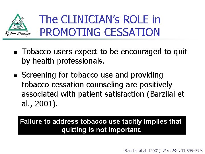 The CLINICIAN’s ROLE in PROMOTING CESSATION n n Tobacco users expect to be encouraged