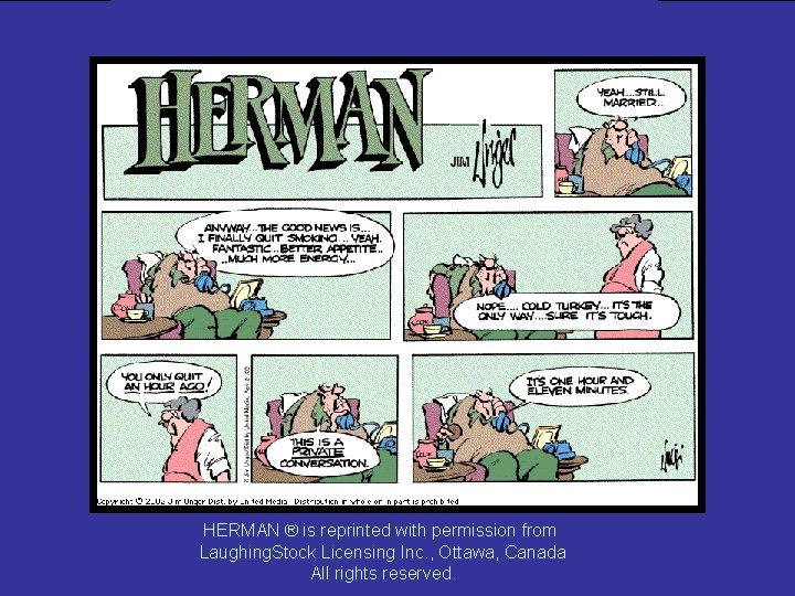 HERMAN ® is reprinted with permission from Laughing. Stock Licensing Inc. , Ottawa, Canada