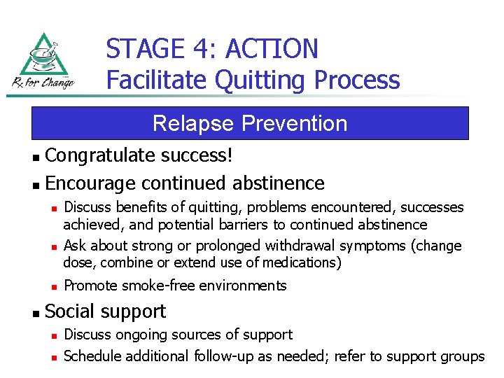 STAGE 4: ACTION Facilitate Quitting Process Relapse Prevention Congratulate success! n Encourage continued abstinence