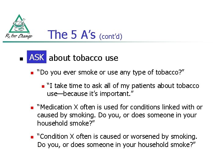 The 5 A’s n (cont’d) ASK about tobacco use Ask n “Do you ever