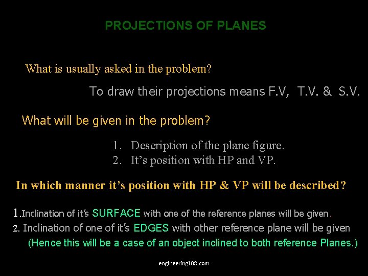 PROJECTIONS OF PLANES What is usually asked in the problem? To draw their projections