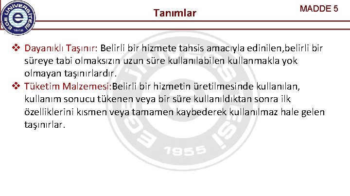 Tanımlar MADDE 5 Dayanıklı Taşınır: Belirli bir hizmete tahsis amacıyla edinilen, belirli bir süreye