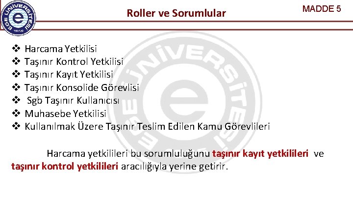 Roller ve Sorumlular MADDE 5 Harcama Yetkilisi Taşınır Kontrol Yetkilisi Taşınır Kayıt Yetkilisi Taşınır