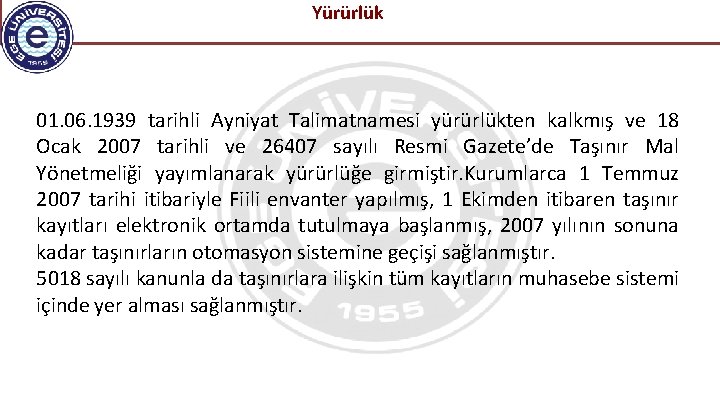 Yürürlük 01. 06. 1939 tarihli Ayniyat Talimatnamesi yürürlükten kalkmış ve 18 Ocak 2007 tarihli