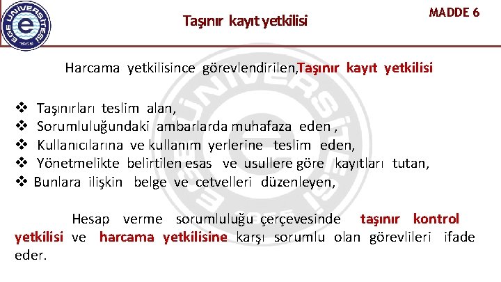  Taşınır kayıt yetkilisi MADDE 6 Harcama yetkilisince görevlendirilen, Taşınır kayıt yetkilisi Taşınırları teslim