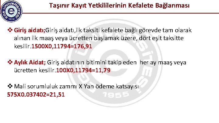  Taşınır Kayıt Yetkililerinin Kefalete Bağlanması Giriş aidatı; Giriş aidatı, ilk taksiti kefalete bağlı