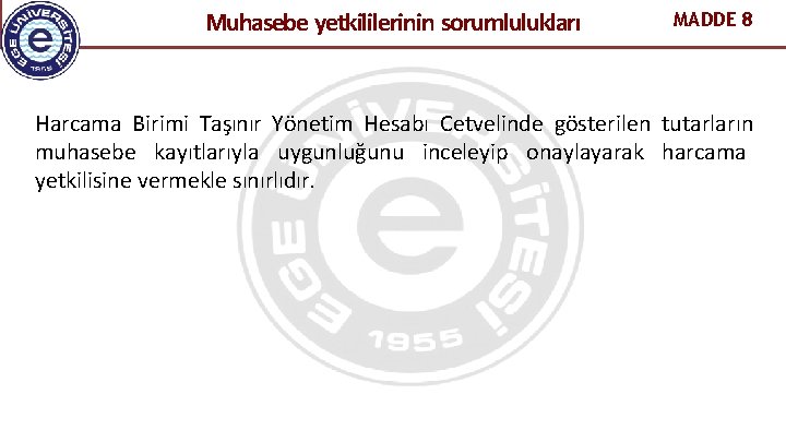 Muhasebe yetkililerinin sorumlulukları MADDE 8 Harcama Birimi Taşınır Yönetim Hesabı Cetvelinde gösterilen tutarların muhasebe