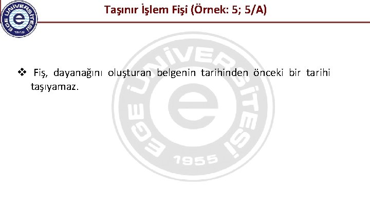 Taşınır İşlem Fişi (Örnek: 5; 5/A) Fiş, dayanağını oluşturan belgenin tarihinden önceki bir tarihi