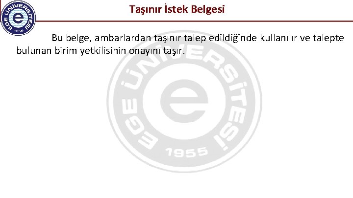 Taşınır İstek Belgesi Bu belge, ambarlardan taşınır talep edildiğinde kullanılır ve talepte bulunan birim