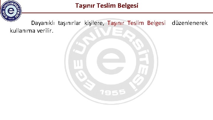 Taşınır Teslim Belgesi Dayanıklı taşınırlar kişilere, Taşınır Teslim Belgesi düzenlenerek kullanıma verilir. 