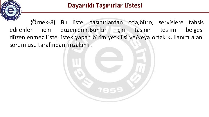 Dayanıklı Taşınırlar Listesi (Örnek-8) Bu liste , taşınırlardan oda, büro, servislere tahsis edilenler için