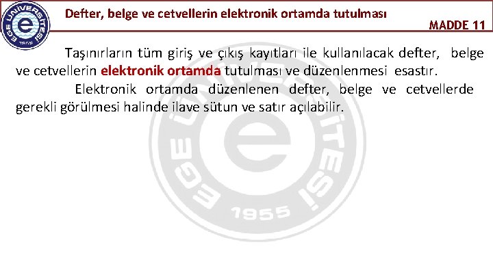 Defter, belge ve cetvellerin elektronik ortamda tutulması MADDE 11 Taşınırların tüm giriş ve çıkış