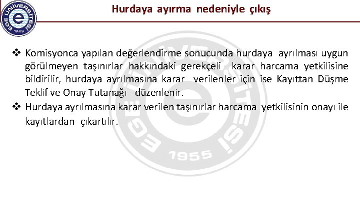  Hurdaya ayırma nedeniyle çıkış Komisyonca yapılan değerlendirme sonucunda hurdaya ayrılması uygun görülmeyen taşınırlar