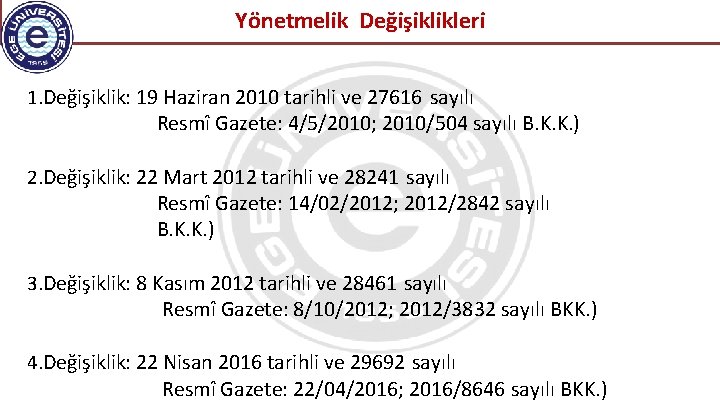 Yönetmelik Değişiklikleri 1. Değişiklik: 19 Haziran 2010 tarihli ve 27616 sayılı Resmî Gazete: 4/5/2010;