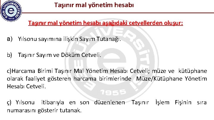 Taşınır mal yönetim hesabı aşağıdaki cetvellerden oluşur: a) Yılsonu sayımına ilişkin Sayım Tutanağı. b)