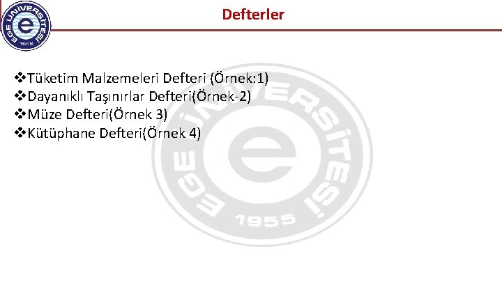  Defterler Tüketim Malzemeleri Defteri (Örnek: 1) Dayanıklı Taşınırlar Defteri(Örnek-2) Müze Defteri(Örnek 3) Kütüphane