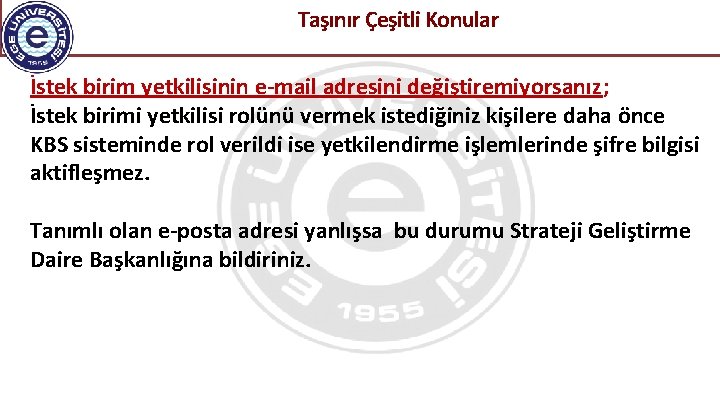  Taşınır Çeşitli Konular İstek birim yetkilisinin e-mail adresini değiştiremiyorsanız; İstek birimi yetkilisi rolünü