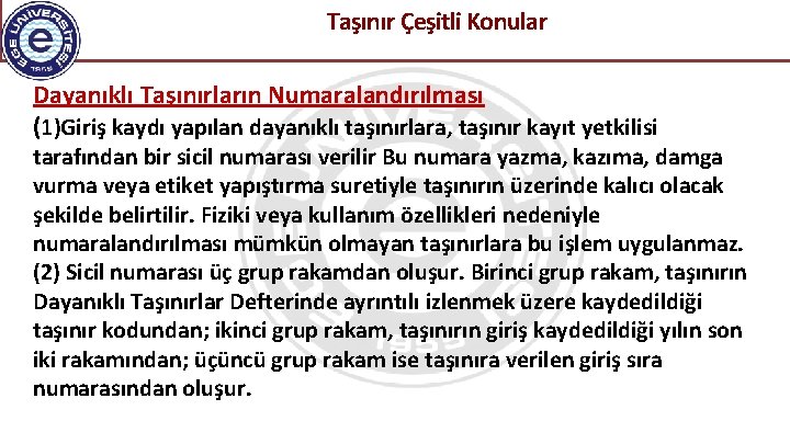  Taşınır Çeşitli Konular Dayanıklı Taşınırların Numaralandırılması (1)Giriş kaydı yapılan dayanıklı taşınırlara, taşınır kayıt