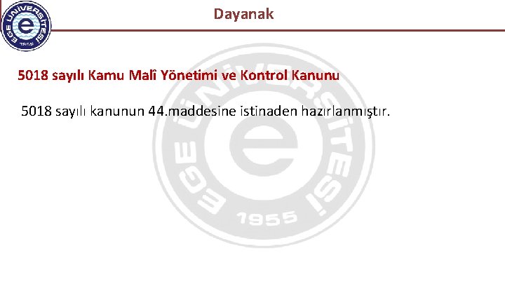 Dayanak 5018 sayılı Kamu Malî Yönetimi ve Kontrol Kanunu 5018 sayılı kanunun 44. maddesine